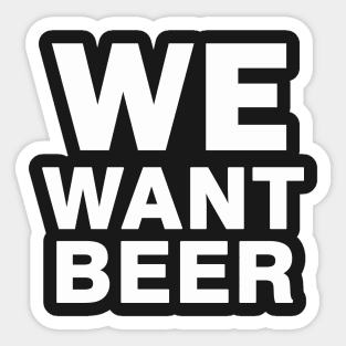 We Want Beer Sticker